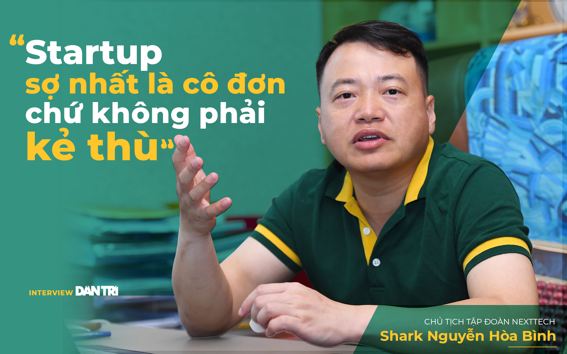 Shark Nguyễn Hòa Bình: "Startup sợ nhất là cô đơn chứ không phải kẻ thù"