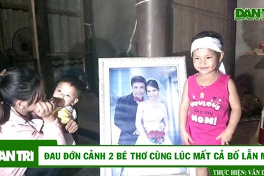 Đau đớn cảnh 2 con thơ cùng lúc mất cả bố lẫn mẹ