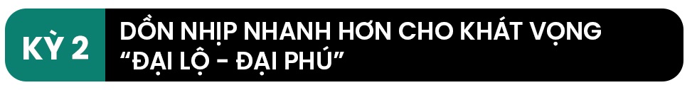 Kỳ 2: Dồn nhịp nhanh hơn cho khát vọng đại lộ - đại phú - 1 Kỳ 2: Dồn nhịp nhanh hơn cho khát vọng đại lộ - đại phú - 1