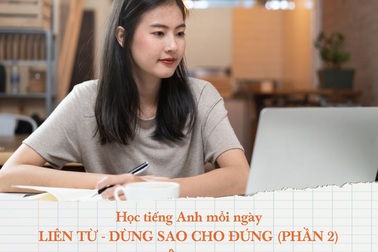 Học Tiếng Anh mỗi ngày: Liên từ trong Tiếng Anh - dùng sao cho đúng? (Phần 2)