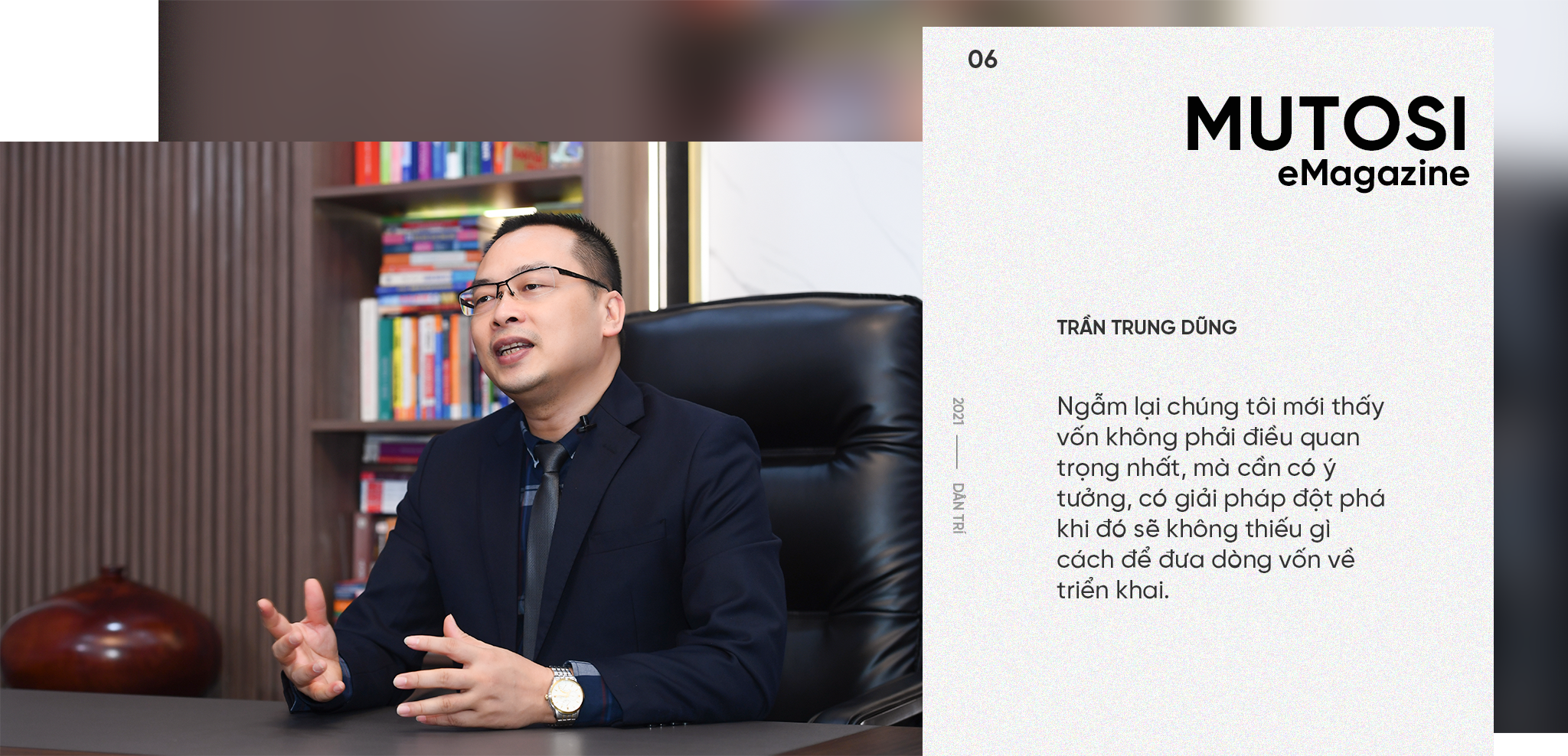 CEO Mutosi Trần Trung Dũng: Mang tới trải nghiệm tuyệt vời cho khách hàng sẽ giúp Doanh nghiệp trường tồn - 12 CEO Mutosi Trần Trung Dũng: Mang tới trải nghiệm tuyệt vời cho khách hàng sẽ giúp Doanh nghiệp trường tồn - 12