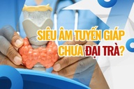 Vì sao siêu âm tuyến giáp phổ biến nhưng chưa được khuyến cáo đại trà?