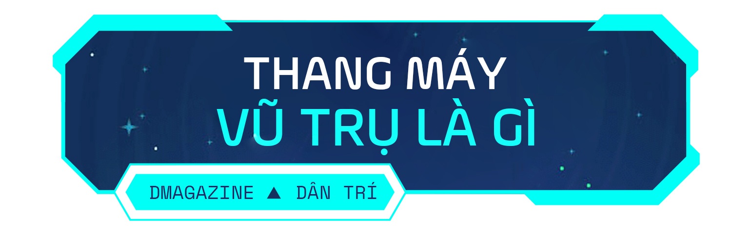 Xây dựng thang máy đưa con người vào vũ trụ: Giấc mơ không còn quá xa - 5 Xây dựng thang máy đưa con người vào vũ trụ: Giấc mơ không còn quá xa - 5