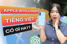 Những tính năng chỉ có trên Apple Intelligence tiếng Việt