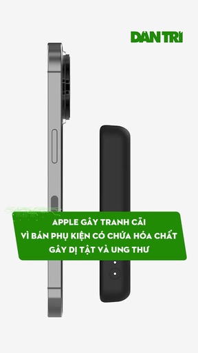 Apple gây tranh cãi vì bán phụ kiện có chứa hóa chất gây dị tật và ung thư