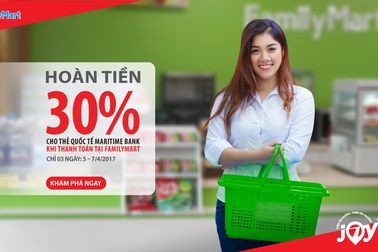 Hoàn tiền 30% tại FamilyMart khi sử dụng thẻ Quốc tế Maritime Bank