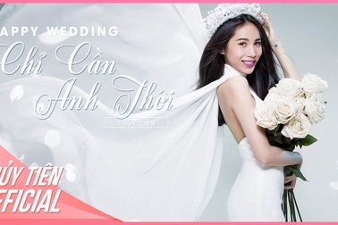 Happy Wedding - Chỉ Cần Anh Thôi - Thủy Tiên