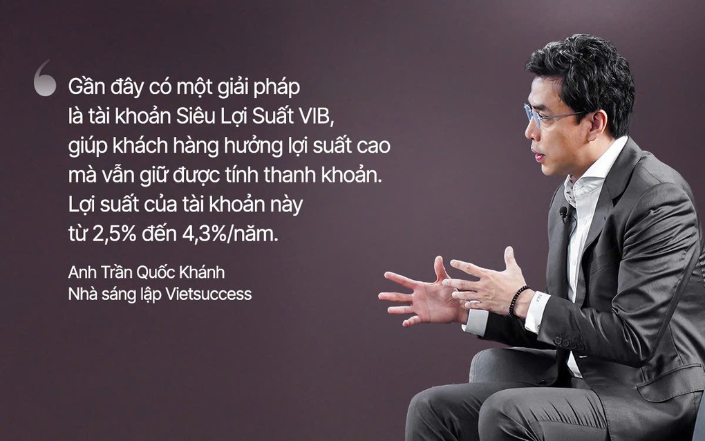 Founder của Vietsuccess: Siêu lợi suất VIB có lợi suất cao mà vẫn giữ tính thanh khoản - 2 Founder của Vietsuccess: Siêu lợi suất VIB có lợi suất cao mà vẫn giữ tính thanh khoản - 2