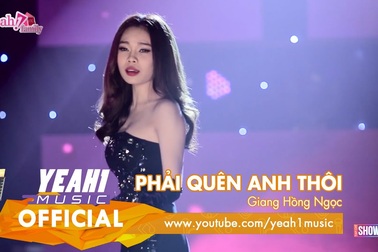 Phải Quên Anh Thôi - Giang Hồng Ngọc