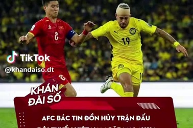 AFC bác tin đồn hủy trận đấu đội tuyển Việt Nam gặp Malaysia