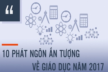Infographic: 10 phát ngôn ấn tượng về giáo dục năm 2017