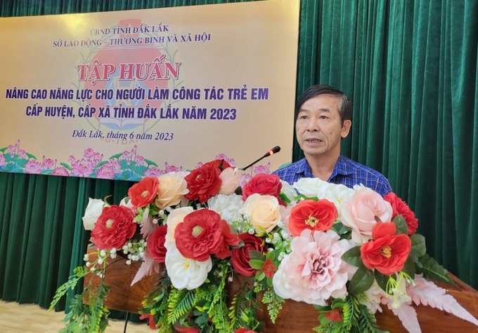 Ông Nguyễn Duy Tuyết, Trưởng phòng Bảo trợ xã hội Sở LĐ-TB&XH tỉnh Đắk Lắk tại buổi tập huấn công tác trẻ em 2023.