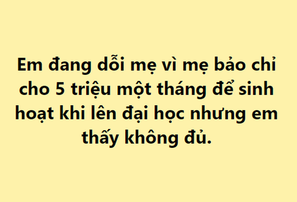 Tân sinh viên vừa đỗ đại học dỗi mẹ vì cho 5 triệu sinh hoạt phí - 1 Tân sinh viên vừa đỗ đại học dỗi mẹ vì cho 5 triệu sinh hoạt phí - 1