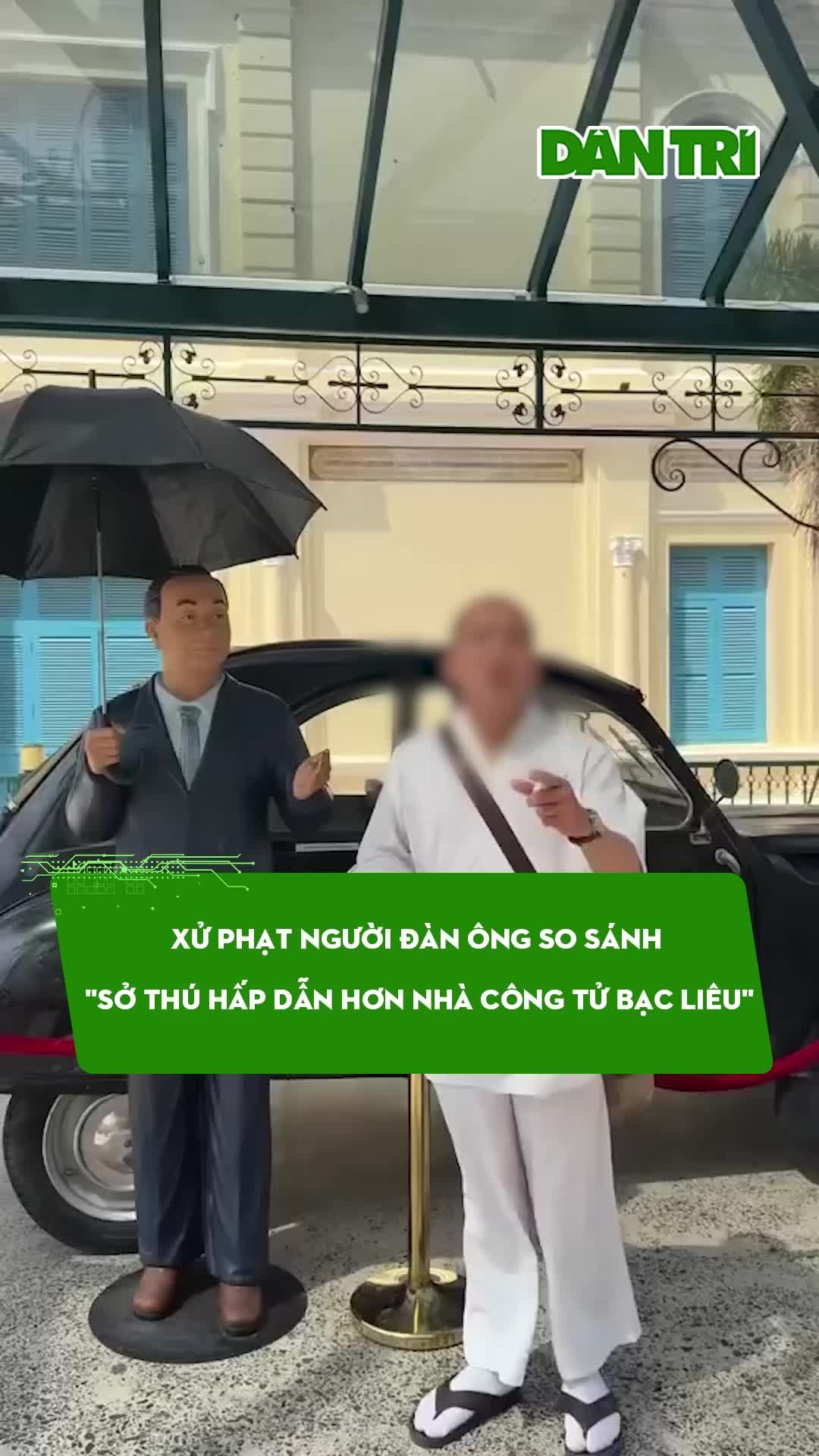 Xử phạt người đàn ông so "sở thú hấp dẫn hơn nhà Công tử Bạc Liêu"