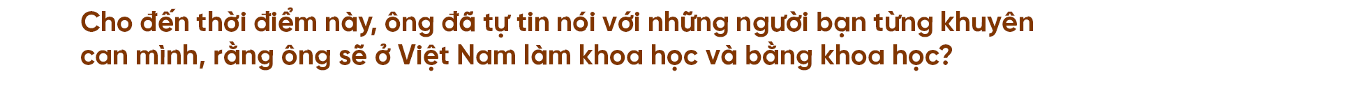 Tiến sĩ Võ Sỹ Nam: Chọn trở về vì muốn sống cuộc đời ý nghĩa - 35