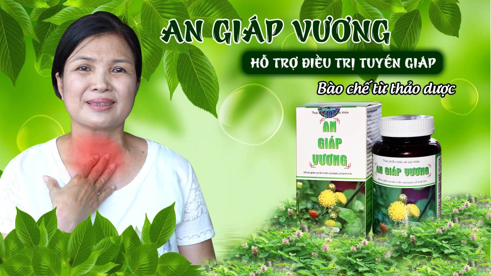 An Giáp Vương - hỗ trợ điều trị các bệnh tuyến giáp, bướu cổ - 4 An Giáp Vương - hỗ trợ điều trị các bệnh tuyến giáp, bướu cổ - 4