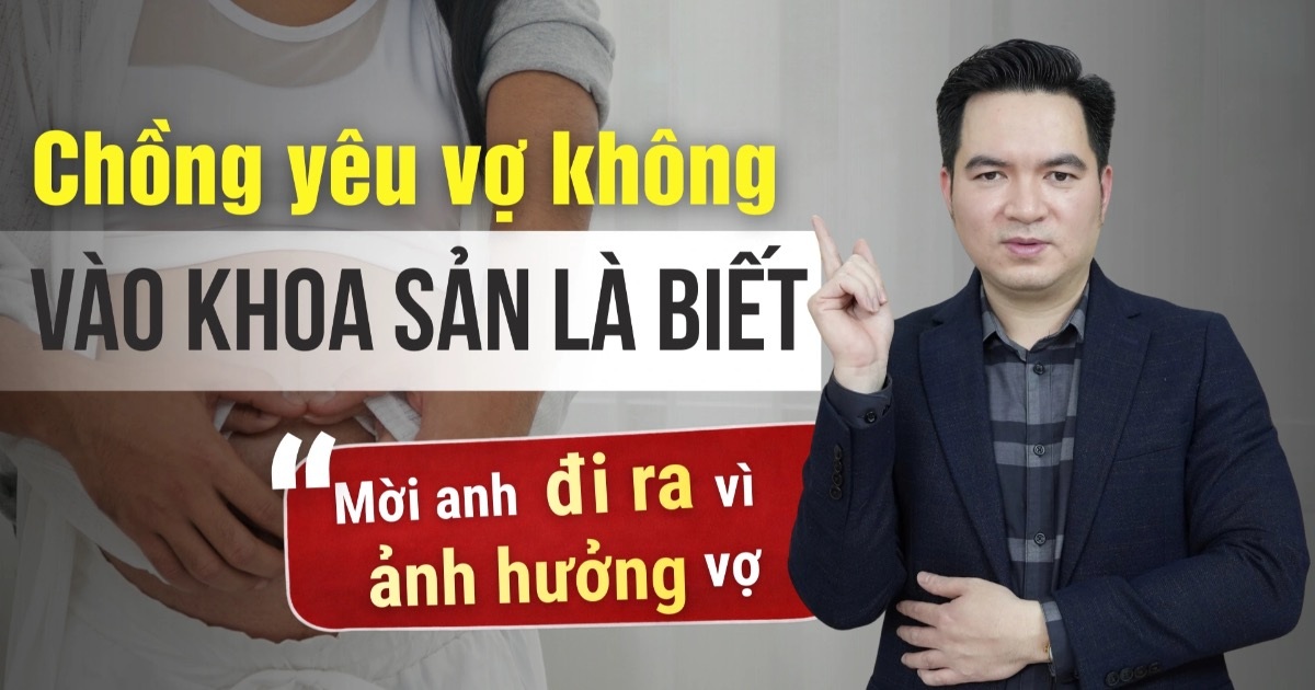 Vợ sinh nở đau nhiều hơn khi chồng chưa kịp trưởng thành đã vội làm cha