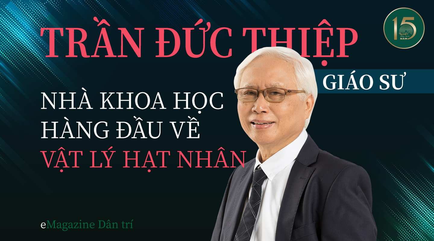 Giáo sư Trần Đức Thiệp - Nhà khoa học hàng đầu về vật lý hạt nhân