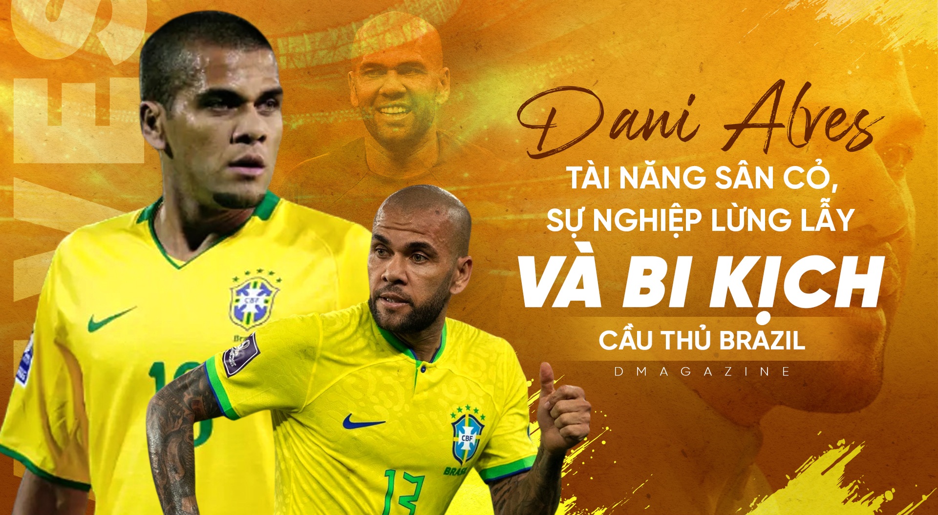 Dani Alves: Tài năng sân cỏ, sự nghiệp lừng lẫy và bi kịch cầu thủ Brazil