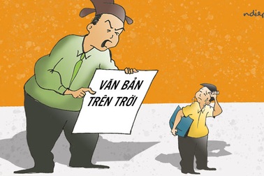 Những văn bản “trên trời” với “lá bùa” “công anh, tội chú”!