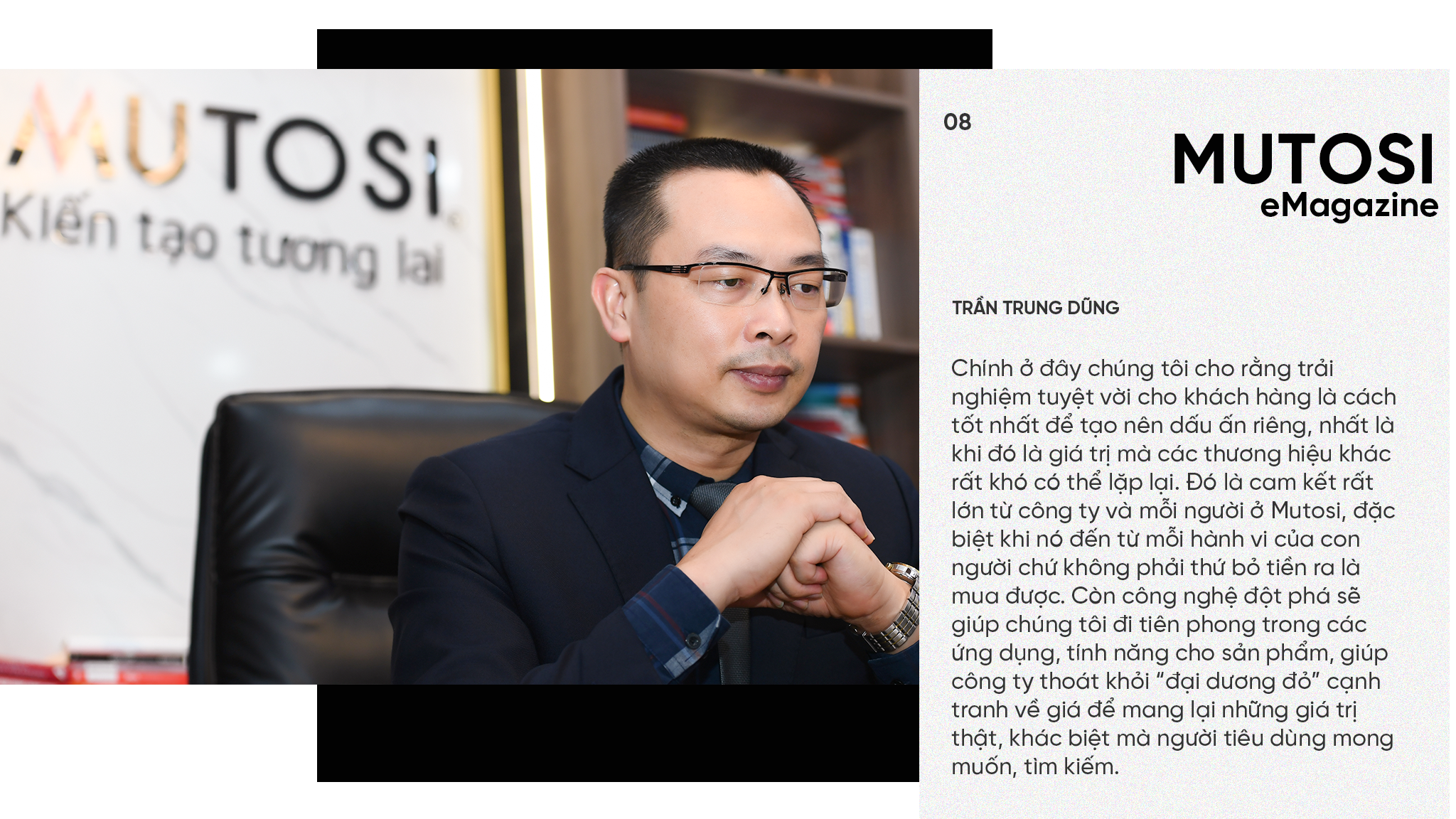 CEO Mutosi Trần Trung Dũng: Mang tới trải nghiệm tuyệt vời cho khách hàng sẽ giúp Doanh nghiệp trường tồn - 18 CEO Mutosi Trần Trung Dũng: Mang tới trải nghiệm tuyệt vời cho khách hàng sẽ giúp Doanh nghiệp trường tồn - 18