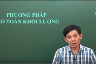 Video bài giảng hóa học: Phương pháp bảo toàn khối lượng