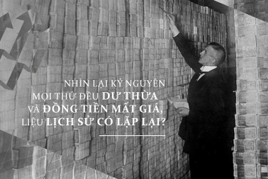 Nhìn lại kỷ nguyên mọi thứ dư thừa và đồng tiền mất giá, liệu có lặp lại?