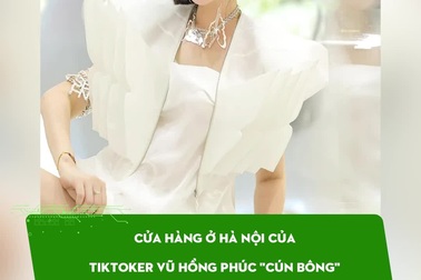 Cửa hàng ở Hà Nội của TikToker Vũ Hồng Phúc “Cún Bông" vắng khách