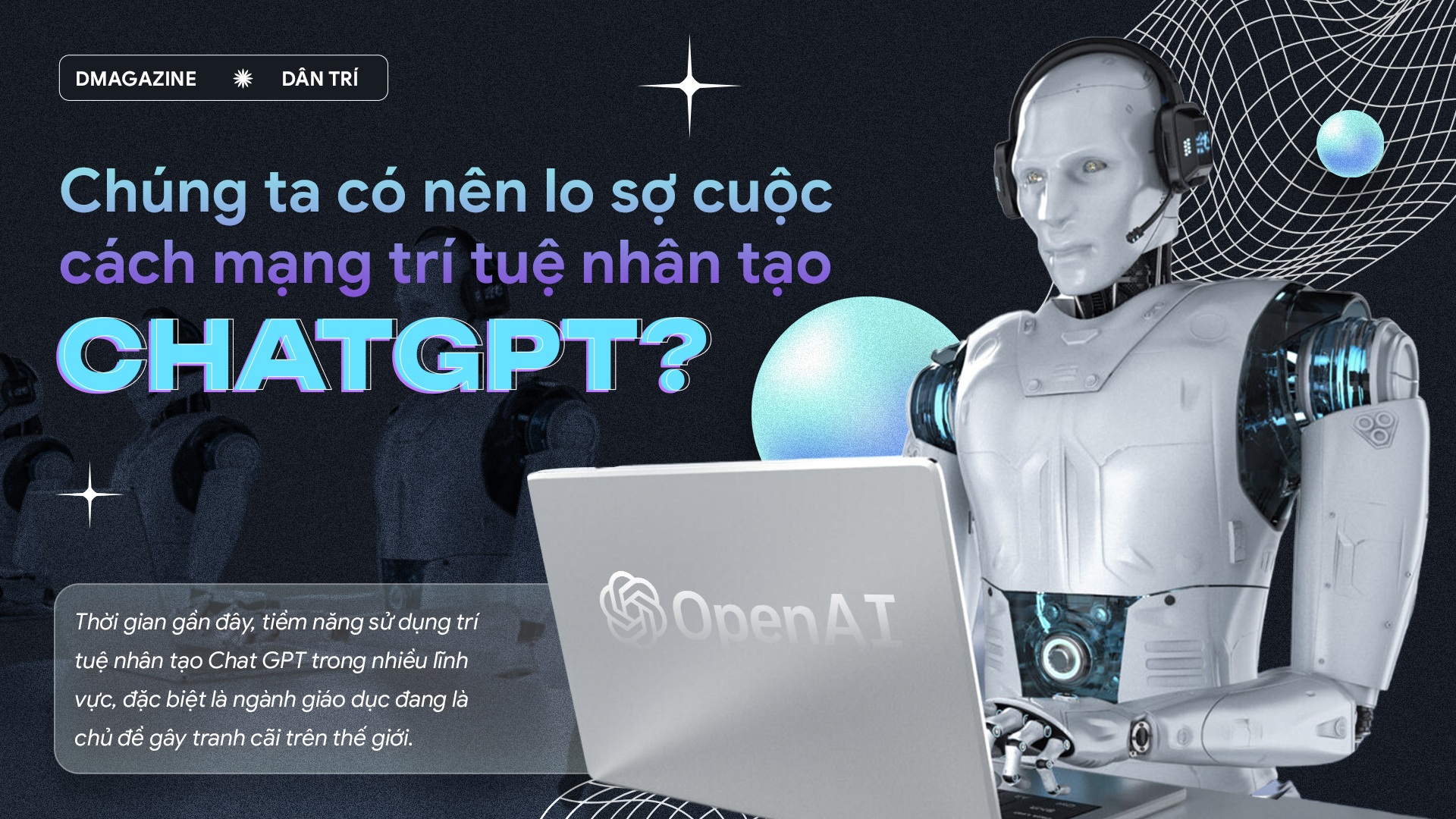 Chúng ta có nên lo sợ cuộc cách mạng trí tuệ nhân tạo ChatGPT?