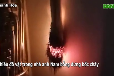 Kỳ lạ đồ vật trong nhà bỗng dưng bốc cháy