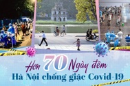 Hơn 70 ngày đêm Hà Nội chống "giặc Covid-19"