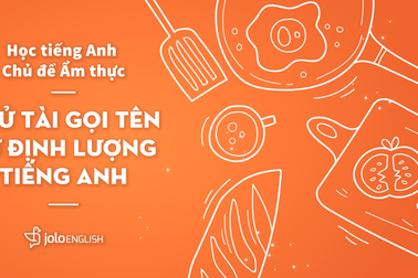 Học tiếng Anh chủ đề Ẩm thực: Thử tài gọi tên các Từ Định lượng tiếng Anh