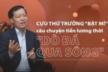 Cựu Thứ trưởng "bật mí" câu chuyện giá lương tiền thời "dò đá qua sông"