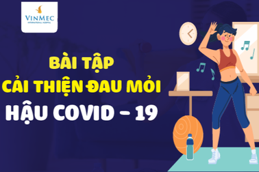 Các bài tập giúp cải thiện đau mỏi người hậu Covid-19