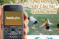 Hướng dẫn đăng ký dịch vụ BankPlus để ủng hộ xây cầu ở Quảng Bình