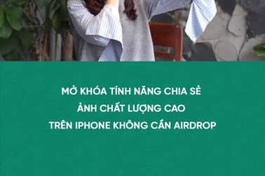 Mở khóa tính năng chia sẻ ảnh chất lượng cao trên iPhone không cần Airdrop