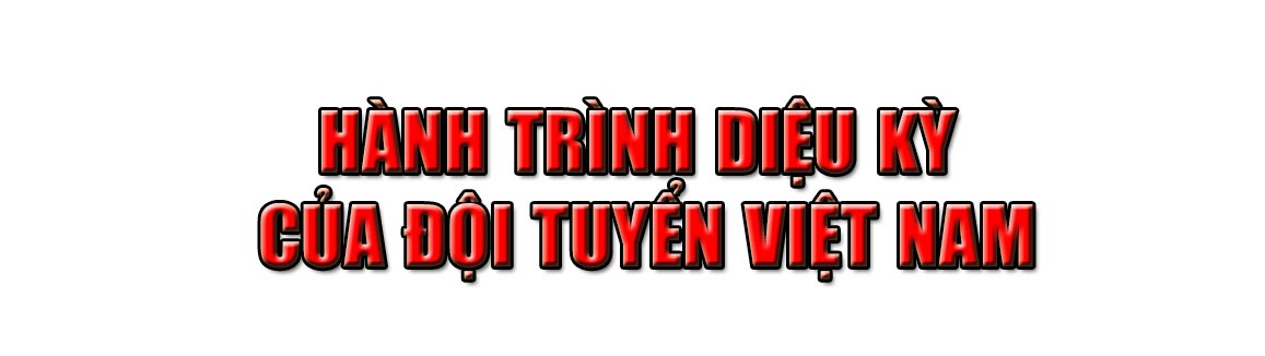 Đội tuyển Việt Nam làm nên lịch sử: Chiến thắng nỗi sợ hãi! - 2 Đội tuyển Việt Nam làm nên lịch sử: Chiến thắng nỗi sợ hãi! - 2