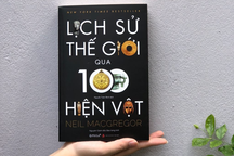 Cuộc du hành ngược thời gian trong sách "Lịch sử thế giới qua 100 hiện vật"