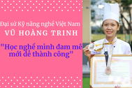 Bảng thành tích "khủng" của Đại sứ Kỹ năng nghề Việt Nam Vũ Hoàng Trinh