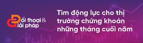 Tìm động lưc cho thị trường chứng khoán những tháng cuối năm