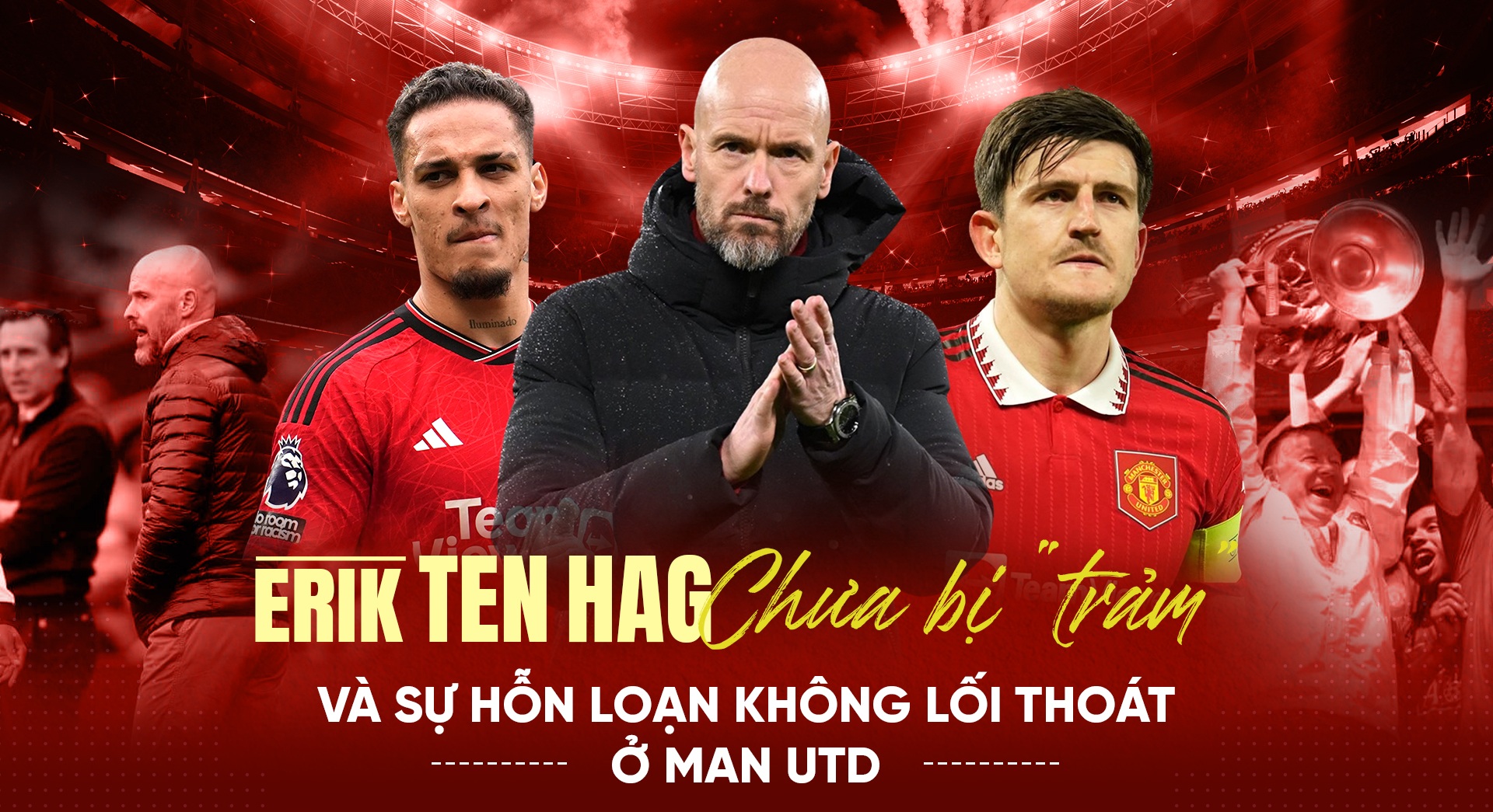 Erik Ten Hag chưa bị "trảm" và sự hỗn loạn không lối thoát ở Man Utd