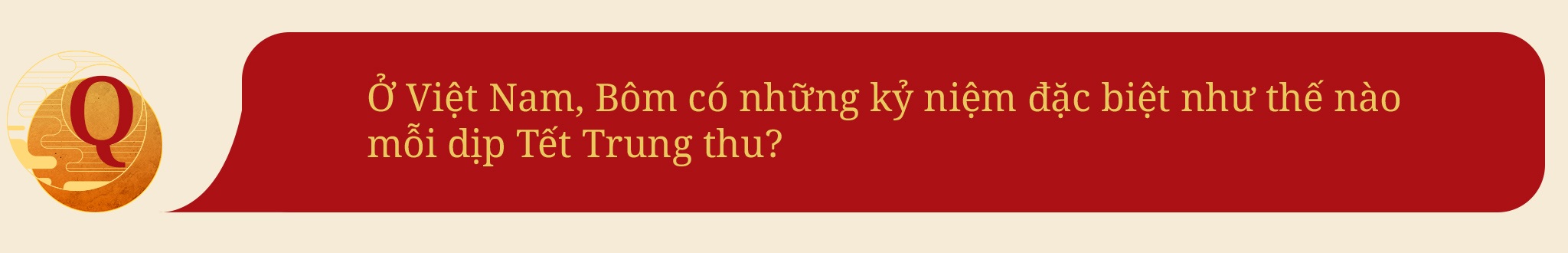 Nghệ sĩ Quốc Tuấn: Ước gia đình có trẻ nhỏ được tận hưởng một ngày Trung thu trọn vẹn - 13