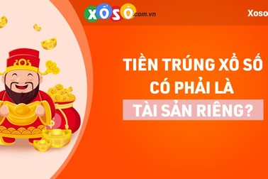 Tiền trúng thưởng xổ số có phải là tài sản riêng của vợ, chồng?