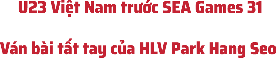 HLV Park Hang Seo và ván bài tất tay ở SEA Games 31 - 1