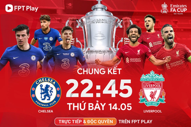 Chelsea và Liverpool đại chiến cho danh hiệu vô địch FA Cup 2022