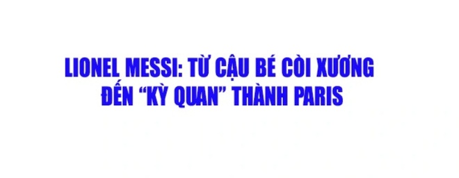 Lionel Messi: Từ cậu bé còi xương đến kỳ quan thành Paris - 1 Lionel Messi: Từ cậu bé còi xương đến kỳ quan thành Paris - 1