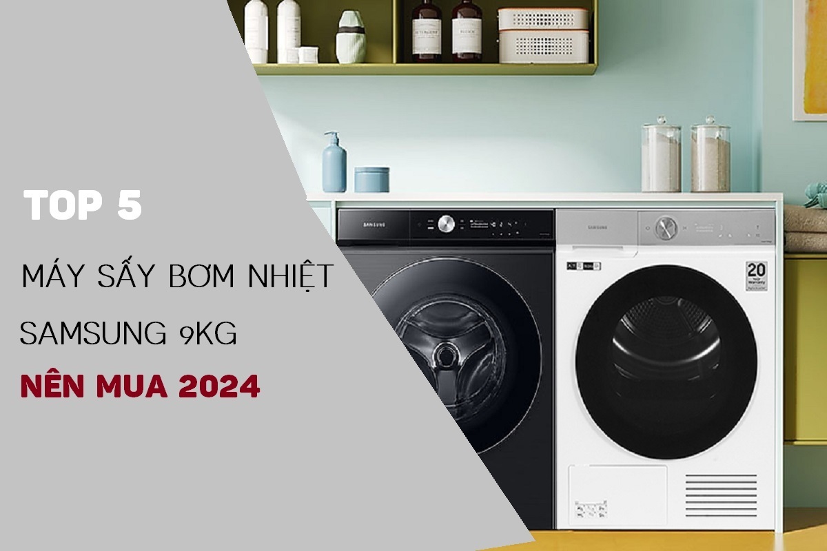 Top 5 máy sấy quần áo bơm nhiệt Samsung 9kg đáng mua năm 2024