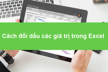 Học tin học excel: Cách đổi dấu các giá trị trong bảng
