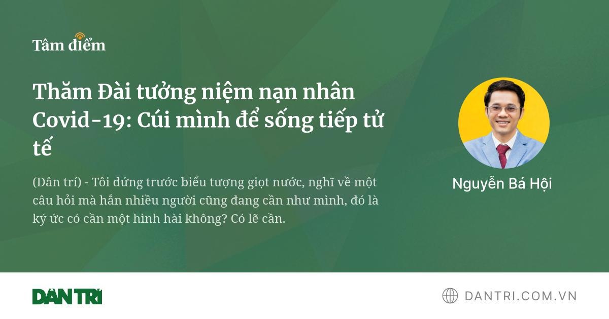 Thăm Đài tưởng niệm nạn nhân Covid-19: Cúi mình để sống tiếp tử tế