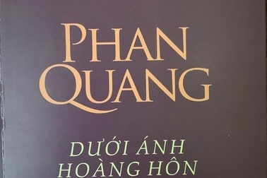 "Dưới ánh hoàng hôn" hiện lên một Phan Quang giữa đời văn, nghiệp báo